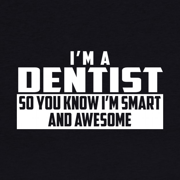 Smart and Awesome Dentist by helloshirts